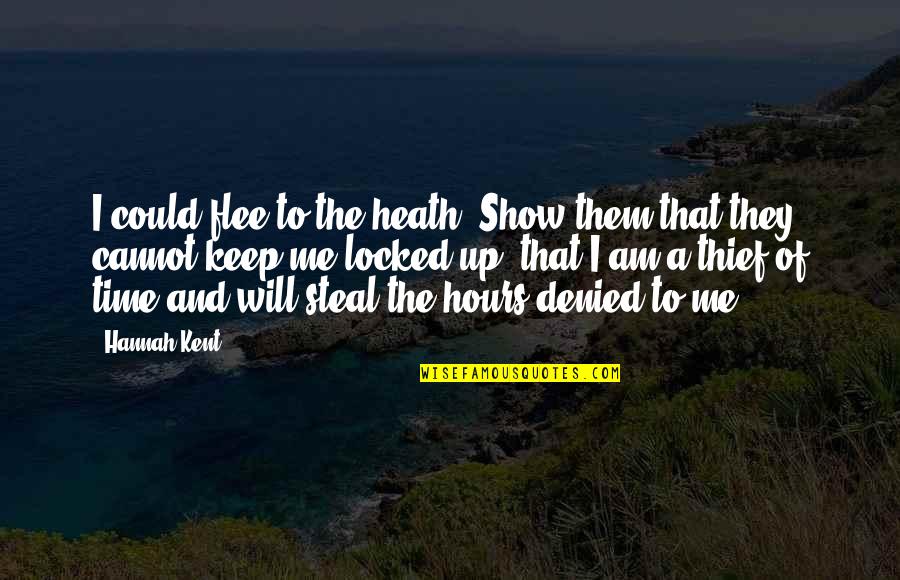 850a Union Quotes By Hannah Kent: I could flee to the heath. Show them 850a Union Quotes By Hannah Kent: I could flee to the heath. Show them
