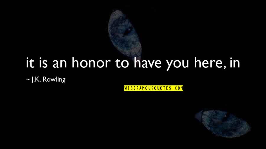 850a Union Quotes By J.K. Rowling: it is an honor to have you here, 850a Union Quotes By J.K. Rowling: it is an honor to have you here,