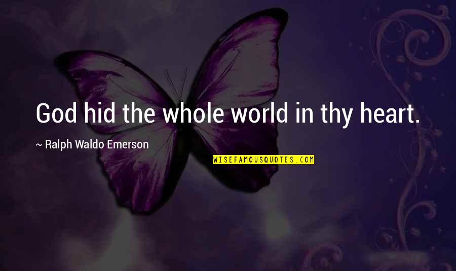 850a Union Quotes By Ralph Waldo Emerson: God hid the whole world in thy heart. 850a Union Quotes By Ralph Waldo Emerson: God hid the whole world in thy heart.