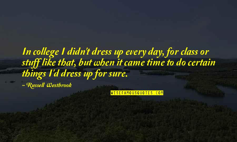 850a Union Quotes By Russell Westbrook: In college I didn't dress up every day, 850a Union Quotes By Russell Westbrook: In college I didn't dress up every day,