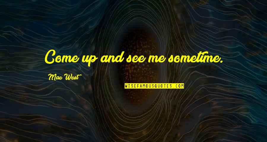 85614 Quotes By Mae West: Come up and see me sometime.