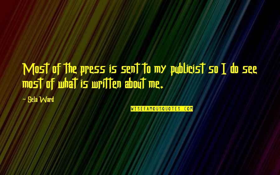 85614 Quotes By Sela Ward: Most of the press is sent to my