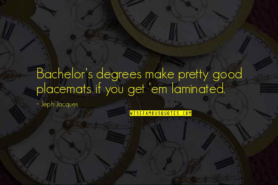 85710 Quotes By Jeph Jacques: Bachelor's degrees make pretty good placemats if you