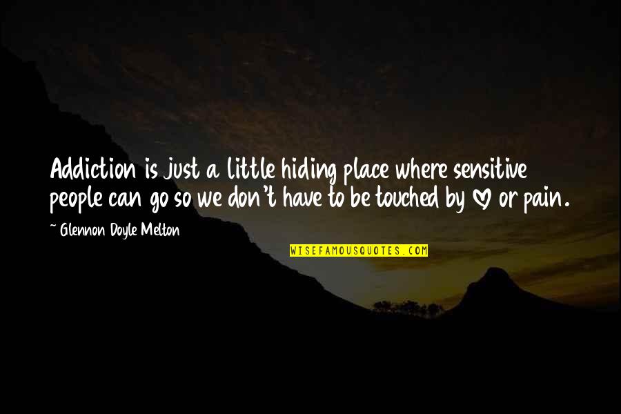 85711 Quotes By Glennon Doyle Melton: Addiction is just a little hiding place where 85711 Quotes By Glennon Doyle Melton: Addiction is just a little hiding place where