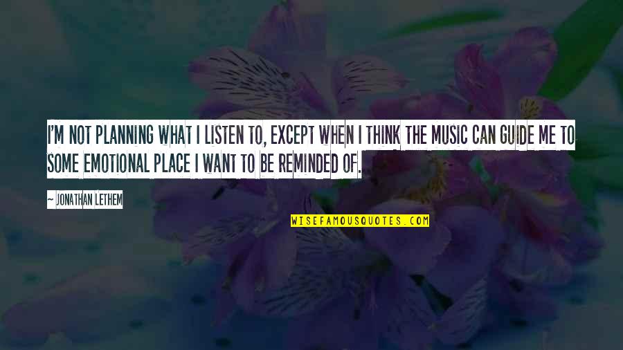 85711 Quotes By Jonathan Lethem: I'm not planning what I listen to, except 85711 Quotes By Jonathan Lethem: I'm not planning what I listen to, except