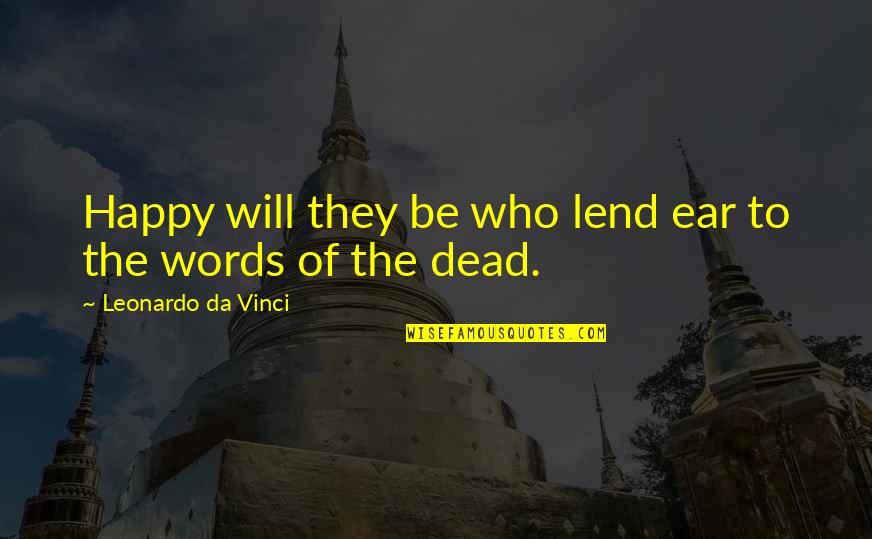 85718 Quotes By Leonardo Da Vinci: Happy will they be who lend ear to