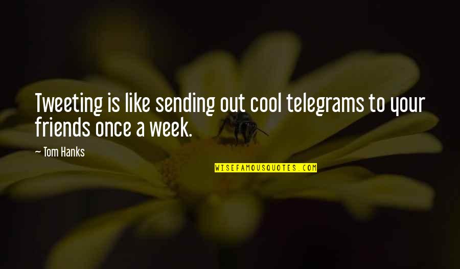 85730 Quotes By Tom Hanks: Tweeting is like sending out cool telegrams to