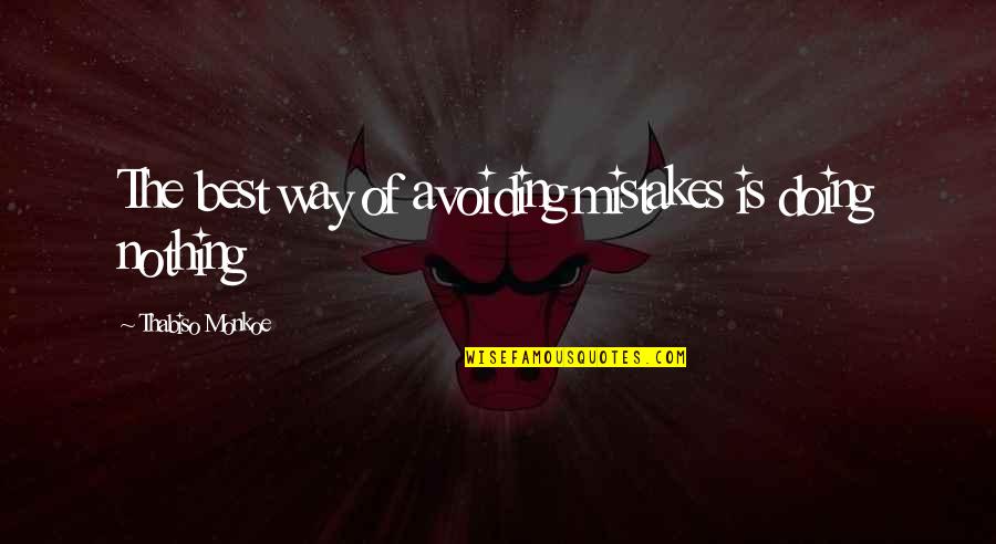 85737 Quotes By Thabiso Monkoe: The best way of avoiding mistakes is doing 85737 Quotes By Thabiso Monkoe: The best way of avoiding mistakes is doing