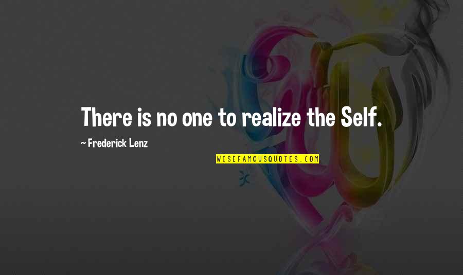 85756 Quotes By Frederick Lenz: There is no one to realize the Self.