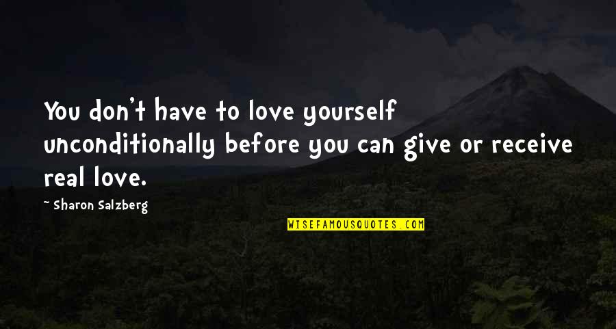 85756 Quotes By Sharon Salzberg: You don't have to love yourself unconditionally before