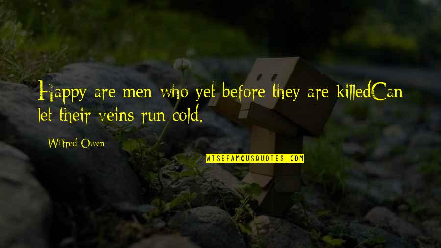 85dd Quotes By Wilfred Owen: Happy are men who yet before they are
