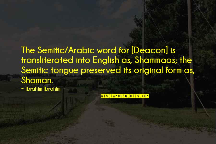 85du Quotes By Ibrahim Ibrahim: The Semitic/Arabic word for [Deacon] is transliterated into