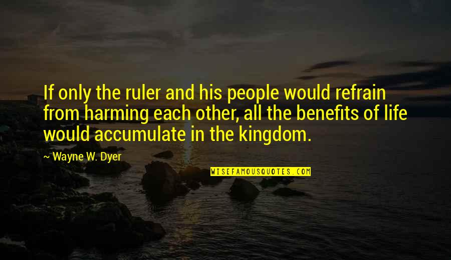 85n06 Quotes By Wayne W. Dyer: If only the ruler and his people would 85n06 Quotes By Wayne W. Dyer: If only the ruler and his people would