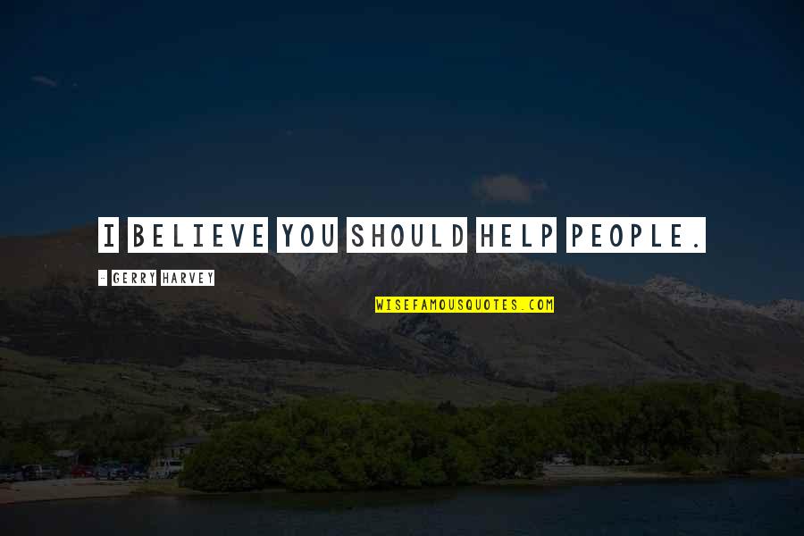 86400 60 Quotes By Gerry Harvey: I believe you should help people.