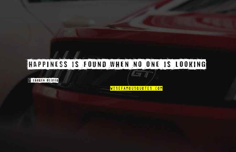 86400 X Quotes By Lauren Oliver: Happiness is found when no one is looking 86400 X Quotes By Lauren Oliver: Happiness is found when no one is looking