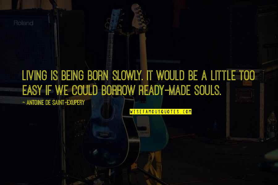 86a Kmb Quotes By Antoine De Saint-Exupery: Living is being born slowly. It would be 86a Kmb Quotes By Antoine De Saint-Exupery: Living is being born slowly. It would be