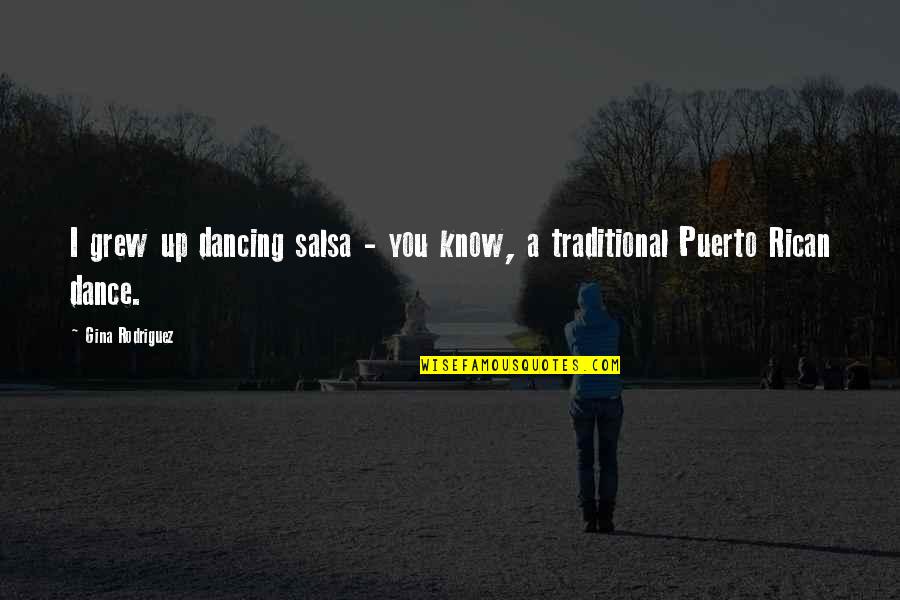 86a Kmb Quotes By Gina Rodriguez: I grew up dancing salsa - you know,