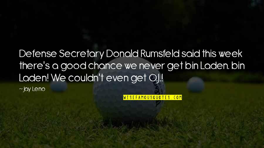 86a Kmb Quotes By Jay Leno: Defense Secretary Donald Rumsfeld said this week there's 86a Kmb Quotes By Jay Leno: Defense Secretary Donald Rumsfeld said this week there's