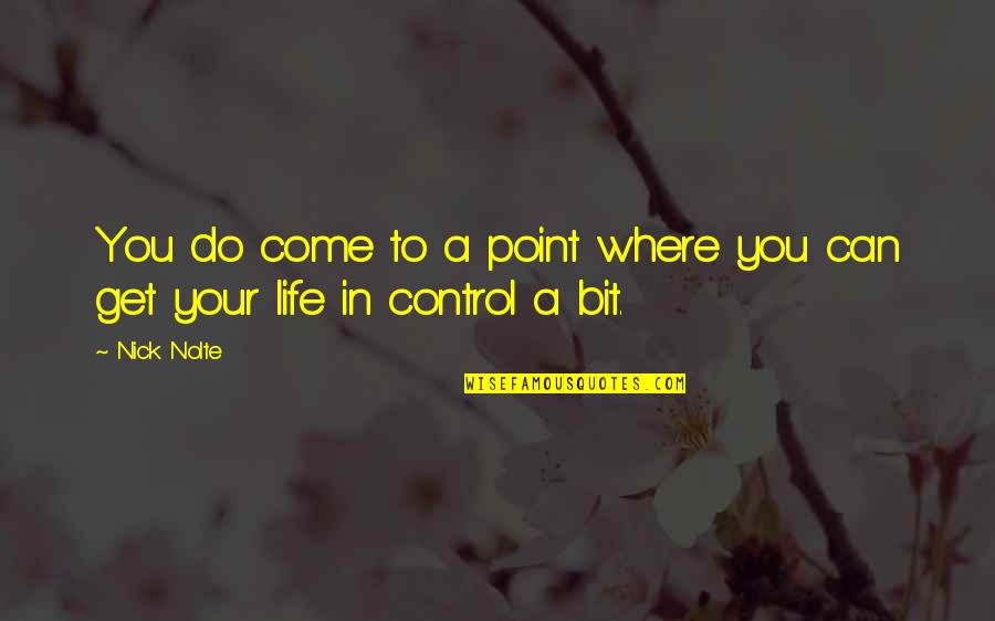 86a Kmb Quotes By Nick Nolte: You do come to a point where you