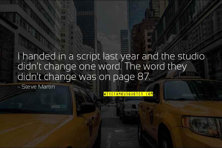 87 Inspirational Quotes By Steve Martin: I handed in a script last year and