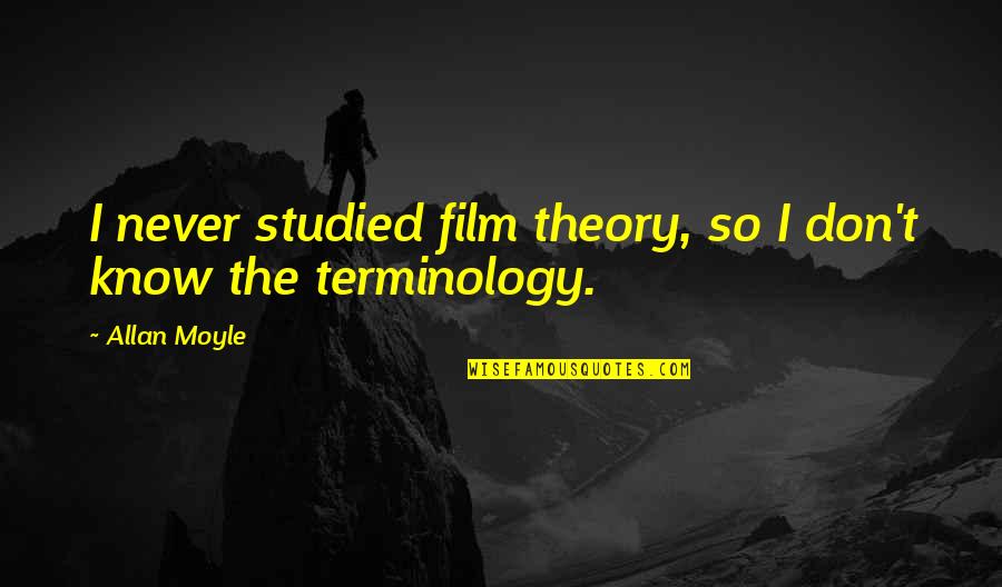 8710 Quotes By Allan Moyle: I never studied film theory, so I don't