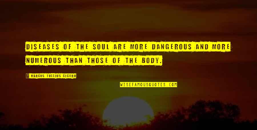 8710 Quotes By Marcus Tullius Cicero: Diseases of the soul are more dangerous and