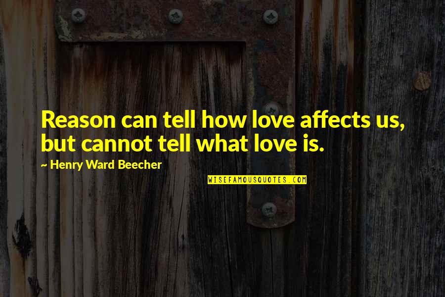 87110 Quotes By Henry Ward Beecher: Reason can tell how love affects us, but