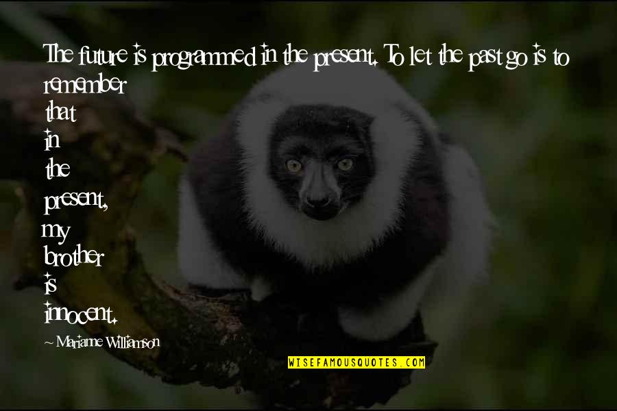 87110 Quotes By Marianne Williamson: The future is programmed in the present. To 87110 Quotes By Marianne Williamson: The future is programmed in the present. To