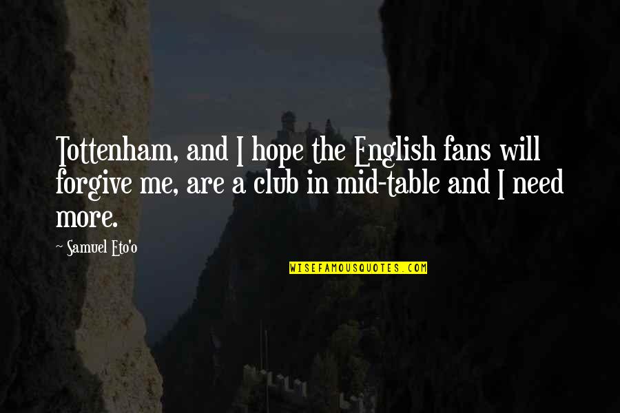 87210 Quotes By Samuel Eto'o: Tottenham, and I hope the English fans will 87210 Quotes By Samuel Eto'o: Tottenham, and I hope the English fans will
