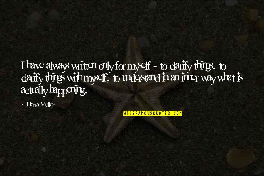 87a Savage Quotes By Herta Muller: I have always written only for myself - 87a Savage Quotes By Herta Muller: I have always written only for myself -
