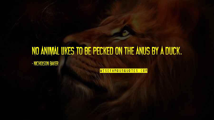 87eleven Quotes By Nicholson Baker: No animal likes to be pecked on the