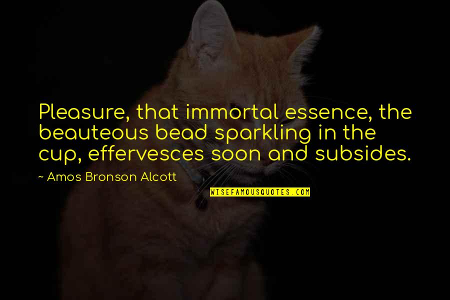 87oo Quotes By Amos Bronson Alcott: Pleasure, that immortal essence, the beauteous bead sparkling 87oo Quotes By Amos Bronson Alcott: Pleasure, that immortal essence, the beauteous bead sparkling