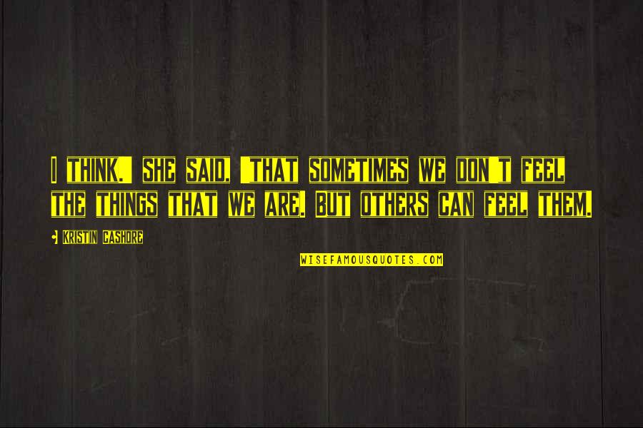 87oo Quotes By Kristin Cashore: I think.' she said, 'that sometimes we don't 87oo Quotes By Kristin Cashore: I think.' she said, 'that sometimes we don't