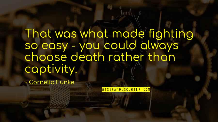 88 Quotes By Cornelia Funke: That was what made fighting so easy - 88 Quotes By Cornelia Funke: That was what made fighting so easy -
