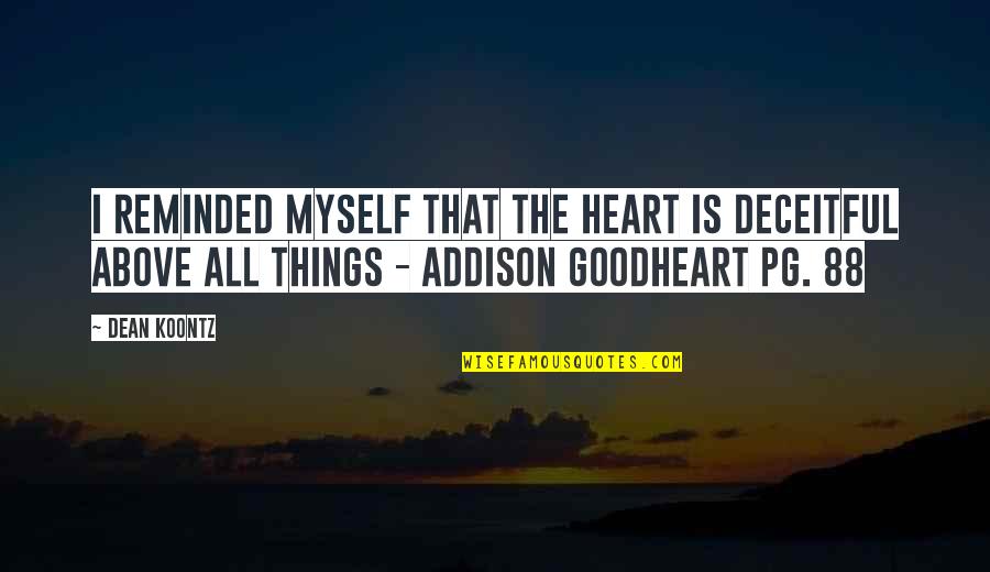 88 Quotes By Dean Koontz: I reminded myself that the heart is deceitful 88 Quotes By Dean Koontz: I reminded myself that the heart is deceitful