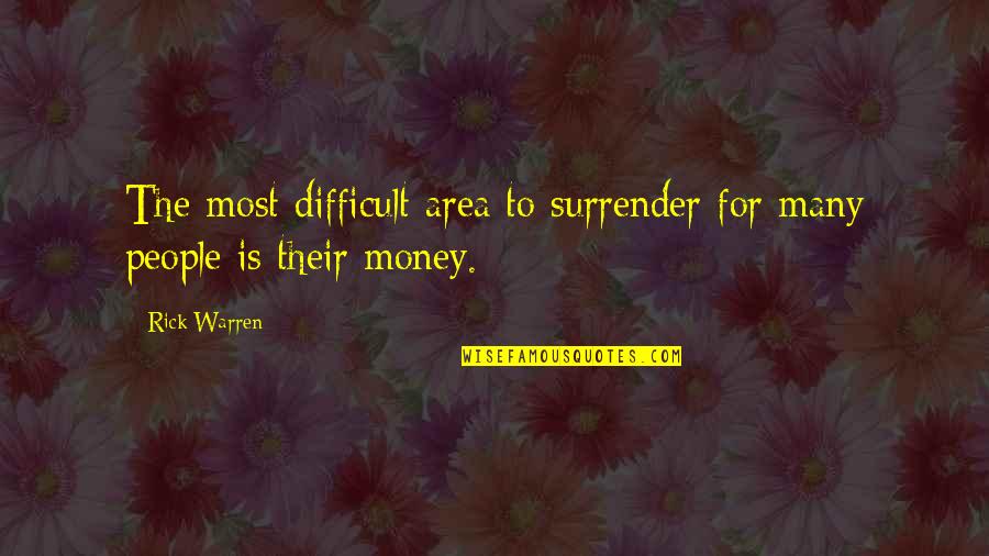 8815 Quotes By Rick Warren: The most difficult area to surrender for many