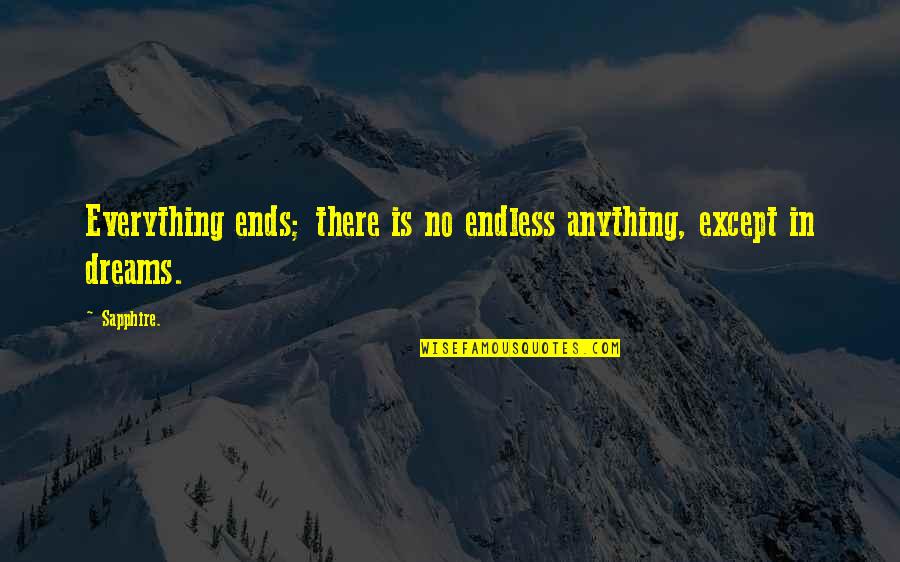 883 Radio Quotes By Sapphire.: Everything ends; there is no endless anything, except