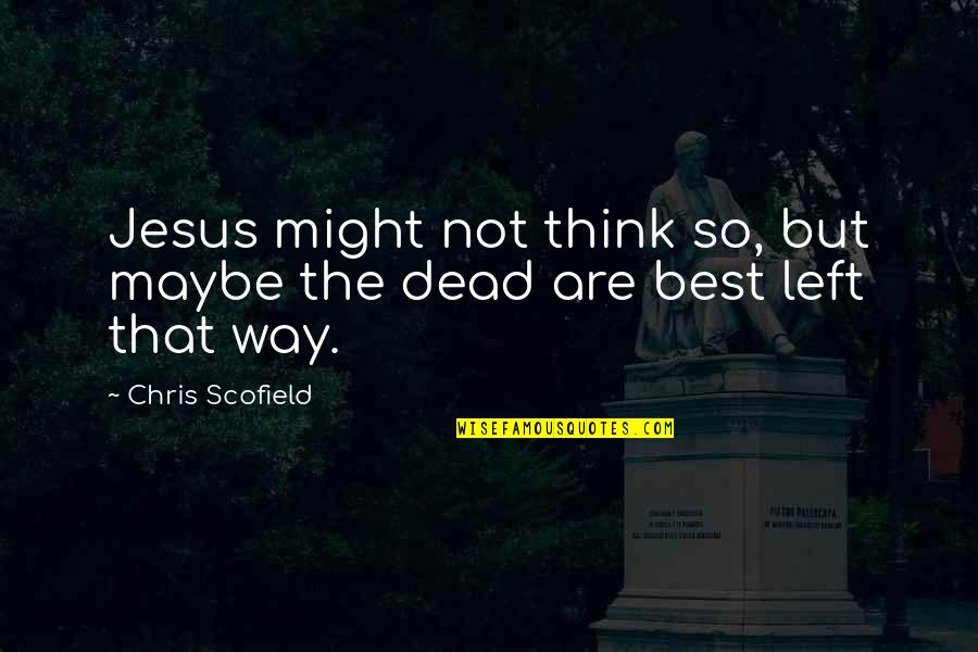 8853 Quotes By Chris Scofield: Jesus might not think so, but maybe the 8853 Quotes By Chris Scofield: Jesus might not think so, but maybe the