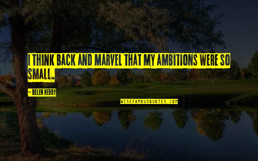 888 Poker Quotes By Helen Reddy: I think back and marvel that my ambitions