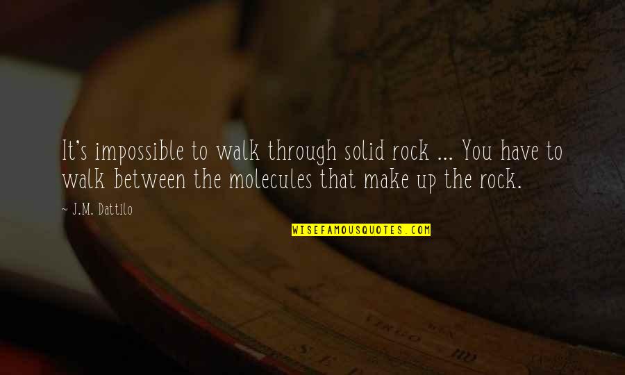 888 Poker Quotes By J.M. Dattilo: It's impossible to walk through solid rock ...