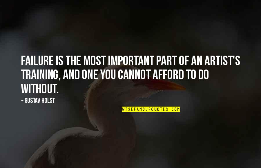 88900401 Quotes By Gustav Holst: Failure is the most important part of an 88900401 Quotes By Gustav Holst: Failure is the most important part of an
