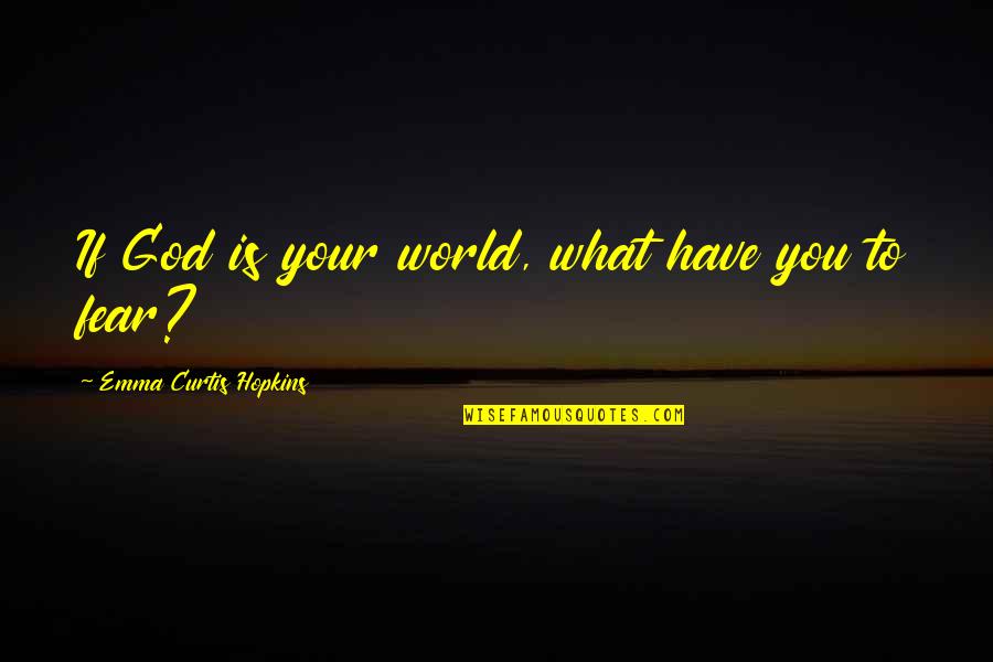 88m Quotes By Emma Curtis Hopkins: If God is your world, what have you