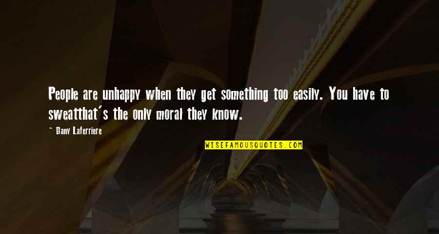 88rising Quotes By Dany Laferriere: People are unhappy when they get something too 88rising Quotes By Dany Laferriere: People are unhappy when they get something too