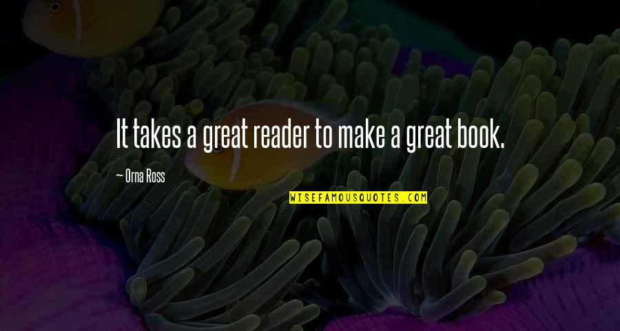 88th Drive In Quotes By Orna Ross: It takes a great reader to make a