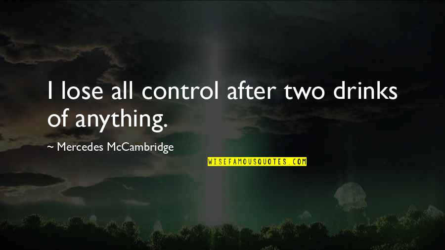 890 Am Radio Quotes By Mercedes McCambridge: I lose all control after two drinks of 890 Am Radio Quotes By Mercedes McCambridge: I lose all control after two drinks of