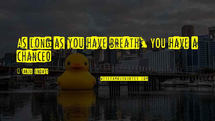 890 Am Radio Quotes By Sanjo Jendayi: As long as you have breath, YOU have 890 Am Radio Quotes By Sanjo Jendayi: As long as you have breath, YOU have