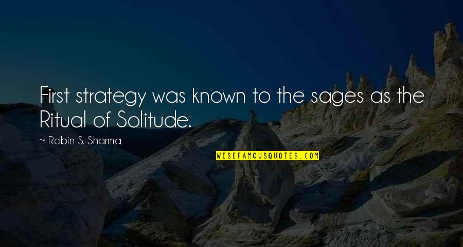 890 Quotes By Robin S. Sharma: First strategy was known to the sages as 890 Quotes By Robin S. Sharma: First strategy was known to the sages as
