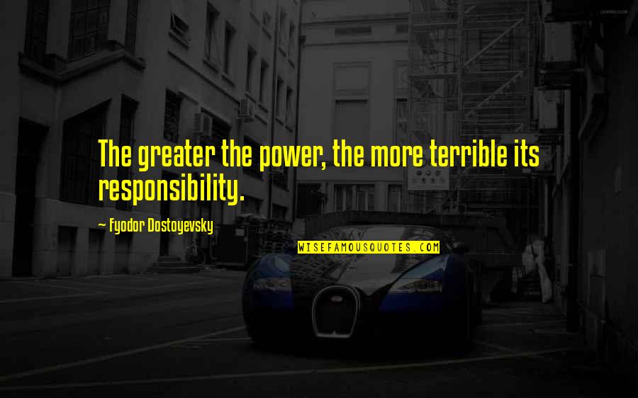 892 Purdy Quotes By Fyodor Dostoyevsky: The greater the power, the more terrible its