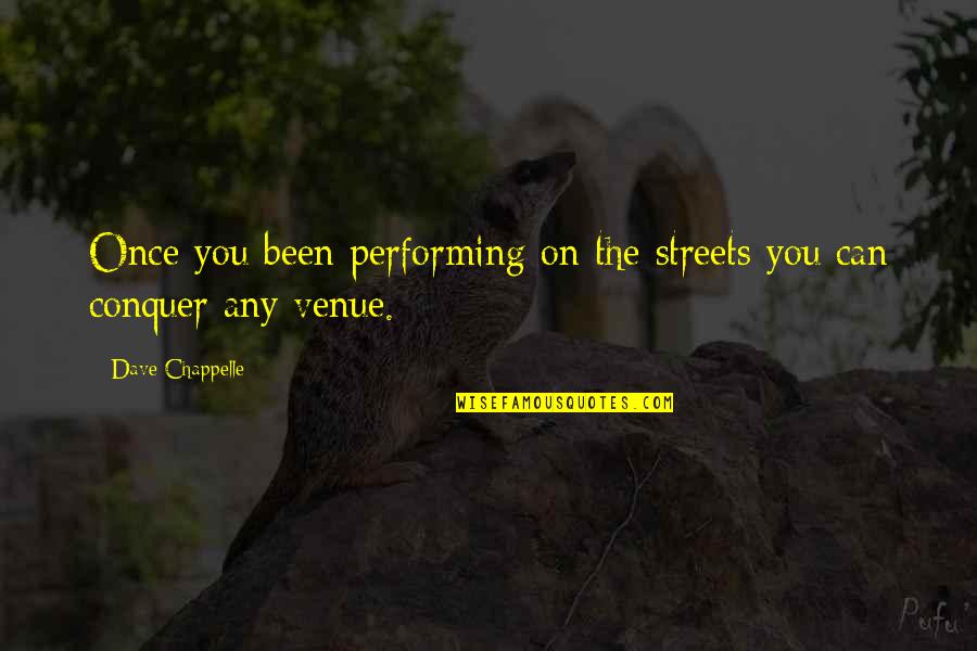 89511 Quotes By Dave Chappelle: Once you been performing on the streets you