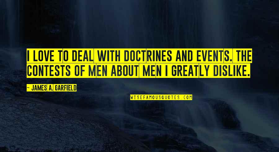 89511 Quotes By James A. Garfield: I love to deal with doctrines and events. 89511 Quotes By James A. Garfield: I love to deal with doctrines and events.